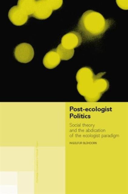 Book cover of: Post-Ecologist Politics. By: Ingolfur Blhdorn