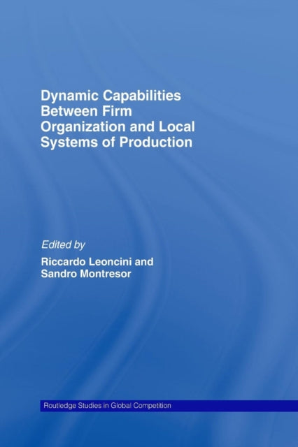 Book cover of: Dynamic Capabilities Between Firm Organisation and Local Systems of Production. By: Riccardo Leoncini