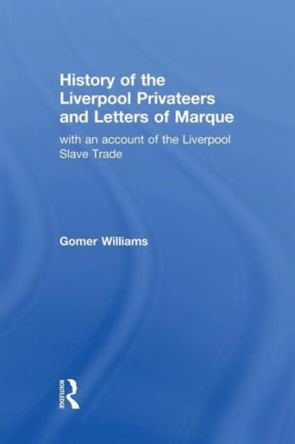 Book cover of: History of the Liverpool Privateers and Letter of Marque. By: Gomer Williams