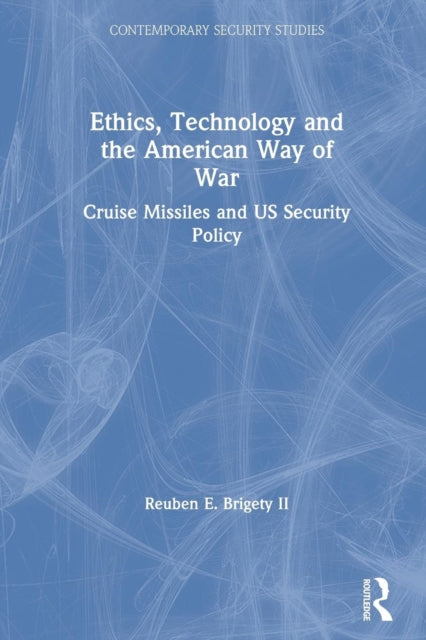 Book cover of: Ethics, Technology and the American Way of War. By: Reuben E. Brigety II