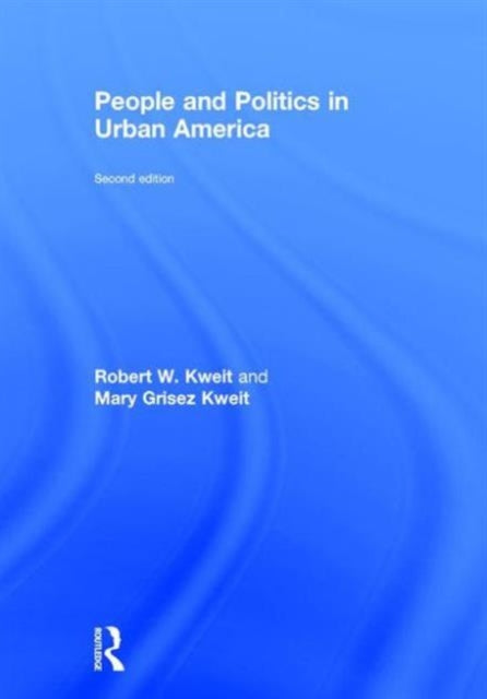 Book cover of: People and Politics in Urban America, Second Edition. By: Robert W. Kweit