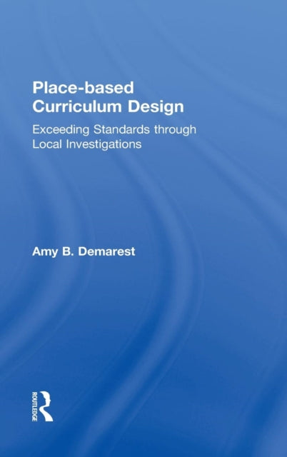 Book cover of: Place-based Curriculum Design. By: Amy B. Demarest