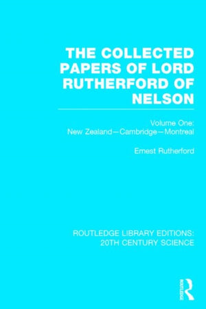 The Collected Papers of Lord Rutherford of Nelson