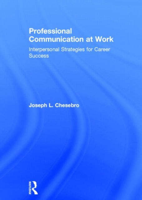 Book cover of: Professional Communication at Work. By: Joseph L. Chesebro