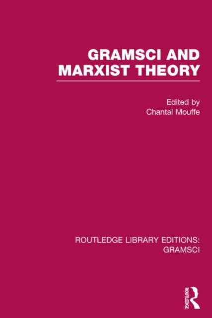Book cover of: Gramsci and Marxist Theory (RLE: Gramsci). By: Chantal Mouffe
