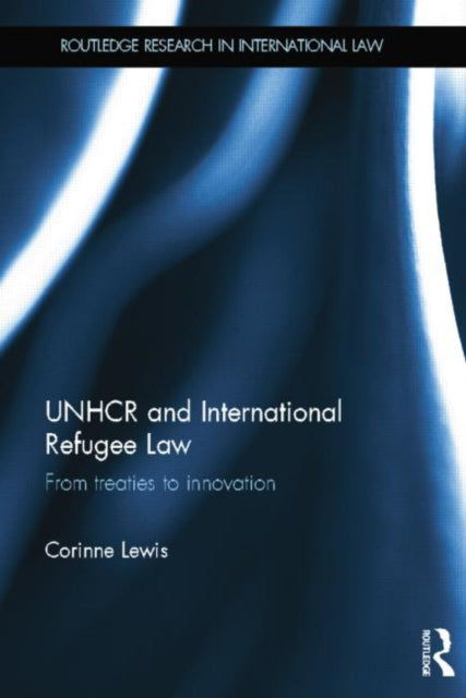 Book cover of: UNHCR and International Refugee Law. By: Corinne Lewis
