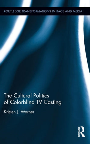 The Cultural Politics of Colorblind TV Casting