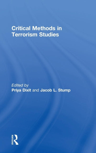 Book cover of: Critical Methods in Terrorism Studies. By: Priya Dixit