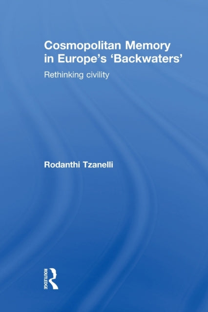 Book cover of: Cosmopolitan Memory in Europe's 'Backwaters'. By: Rodanthi Tzanelli
