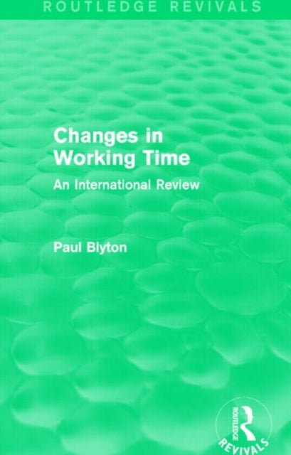 Book cover of: Changes in Working Time (Routledge Revivals). By: Paul Blyton