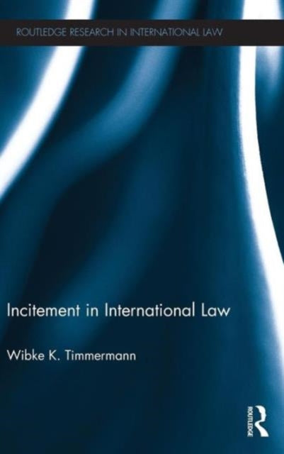 Book cover of: Incitement in International Law. By: Wibke K. Timmermann