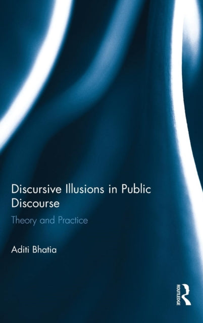 Book cover of: Discursive Illusions in Public Discourse. By: Aditi Bhatia