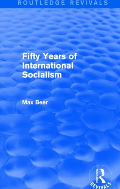 Book cover of: Fifty Years of International Socialism (Routledge Revivals). By: Max Beer