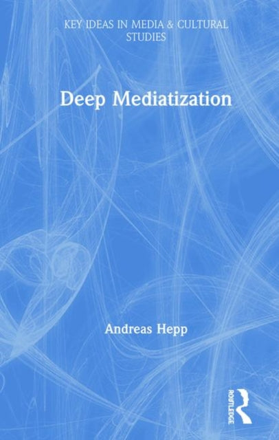 Book cover of: Deep Mediatization. By: Andreas Hepp