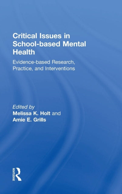 Book cover of: Critical Issues in School-based Mental Health. By: Melissa K. Holt
