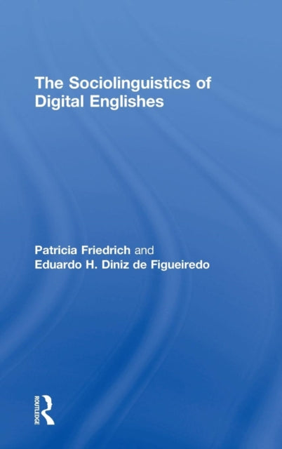 Book cover of: Sociolinguistics of Digital Englishes. By: Patricia Friedrich