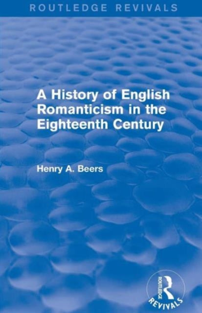 Book cover of: History of English Romanticism in the Eighteenth Century (Routledge Revivals). By: Henry A. Beers
