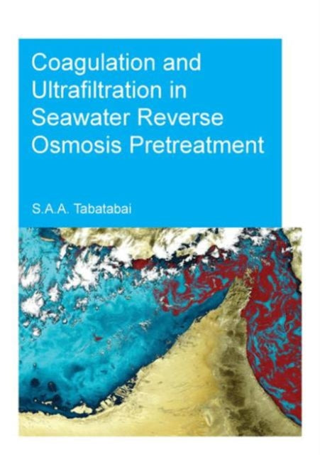 Book cover of: Coagulation and Ultrafiltration in Seawater Reverse Osmosis Pretreatment. By: S. Assiyeh Alizadeh Tabatabai