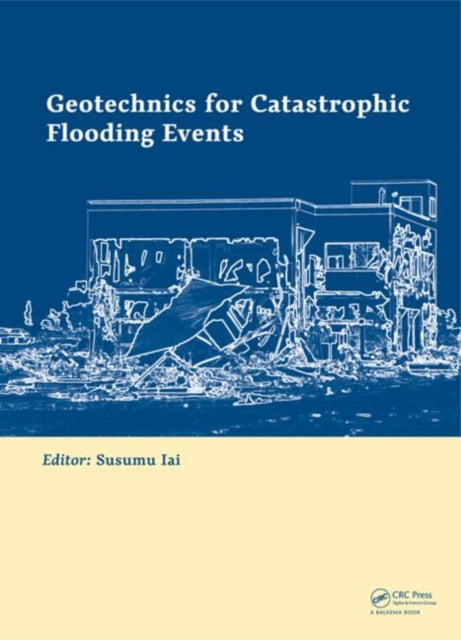 Book cover of: Geotechnics for Catastrophic Flooding Events. By: Susumu Iai