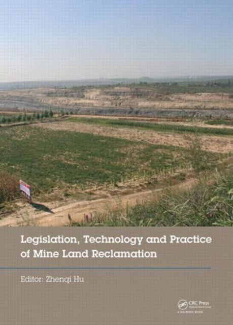 Book cover of: Legislation, Technology and Practice of Mine Land Reclamation. By: Hu Zhenqi