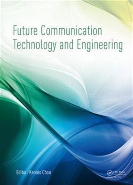 Book cover of: Future Communication Technology and Engineering. By: Kennis Chan