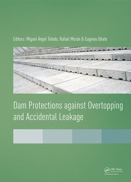 Book cover of: Dam Protections against Overtopping and Accidental Leakage. By: Miguel Ángel Toledo