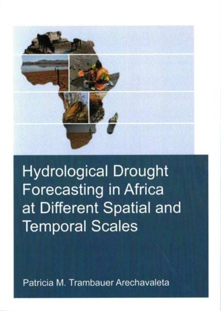 Book cover of: Hydrological Drought Forecasting in Africa at Different Spatial and Temporal Scales. By: Patricia M. Trambauer Arechavaleta
