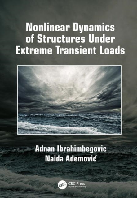 Book cover of: Nonlinear Dynamics of Structures Under Extreme Transient Loads. By: Adnan Ibrahimbegovic
