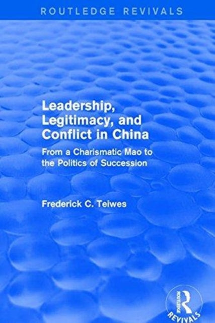 Book cover of: Leadership, Legitimacy, and Conflict in China. By: Frederick C. Teiwes