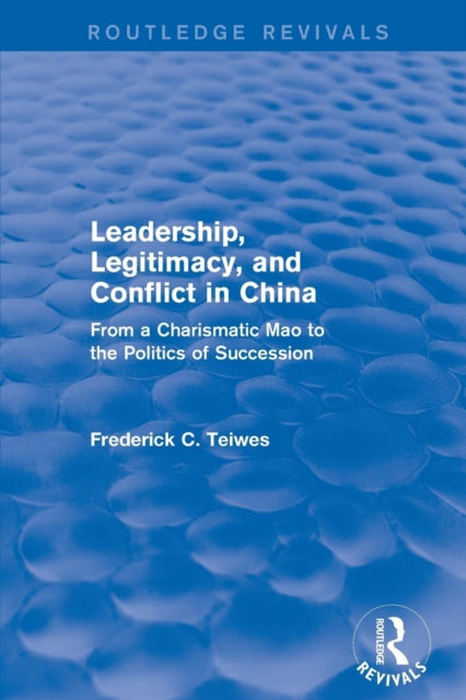 Book cover of: Leadership, Legitimacy, and Conflict in China. By: Frederick C. Teiwes