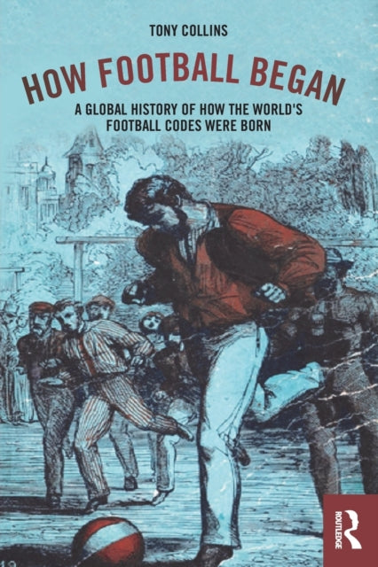 Book cover of: How Football Began. By: Tony Collins