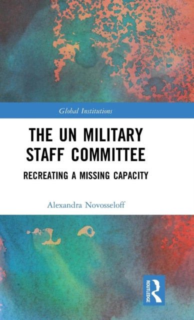Book cover of: UN Military Staff Committee. By: Alexandra Novosseloff