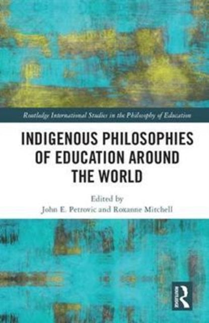 Book cover of: Indigenous Philosophies of Education Around the World. By: John Petrovic