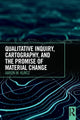 Book cover of: Qualitative Inquiry, Cartography, and the Promise of Material Change. By: Aaron M. Kuntz