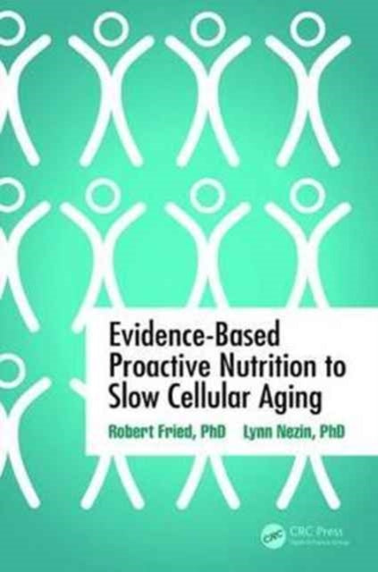 Book cover of: Evidence-Based Proactive Nutrition to Slow Cellular Aging. By: Robert Fried