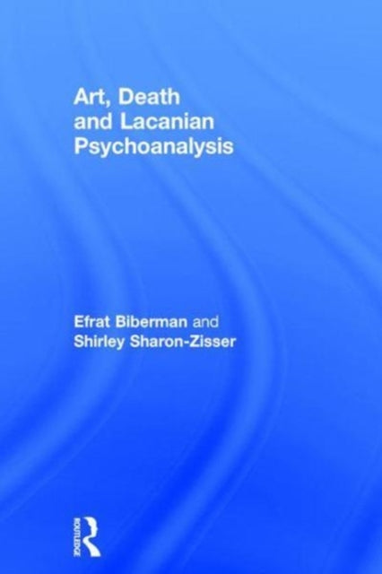 Book cover of: Art, Death and Lacanian Psychoanalysis. By: Efrat Biberman