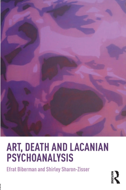 Book cover of: Art, Death and Lacanian Psychoanalysis. By: Efrat Biberman