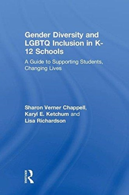 Book cover of: Gender Diversity and LGBTQ Inclusion in K-12 Schools. By: Sharon Verner Chappell