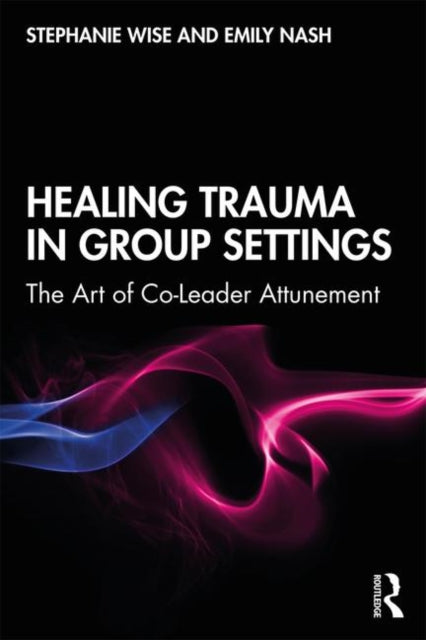 Book cover of: Healing Trauma in Group Settings. By: Stephanie Wise