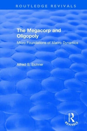 Revival: The Megacorp and Oligopoly: Micro Foundations of Macro Dynamics (1981)