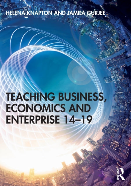 Book cover of: Teaching Business, Economics and Enterprise 14-19. By: Helena Knapton