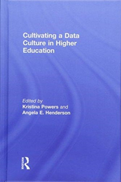 Book cover of: Cultivating a Data Culture in Higher Education. By: Kristina Powers
