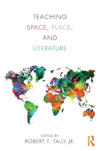 Book cover of: Teaching Space, Place, and Literature. By: Robert T. Tally