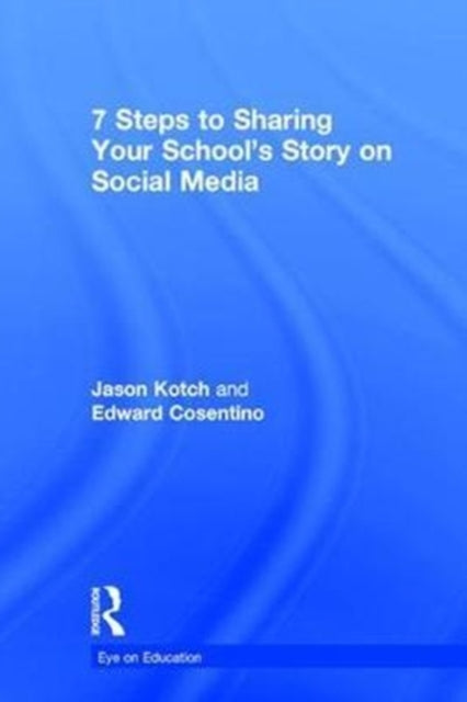 Book cover of: 7 Steps to Sharing Your School’s Story on Social Media. By: Jason Kotch