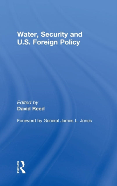 Book cover of: Water, Security and U.S. Foreign Policy. By: David Reed