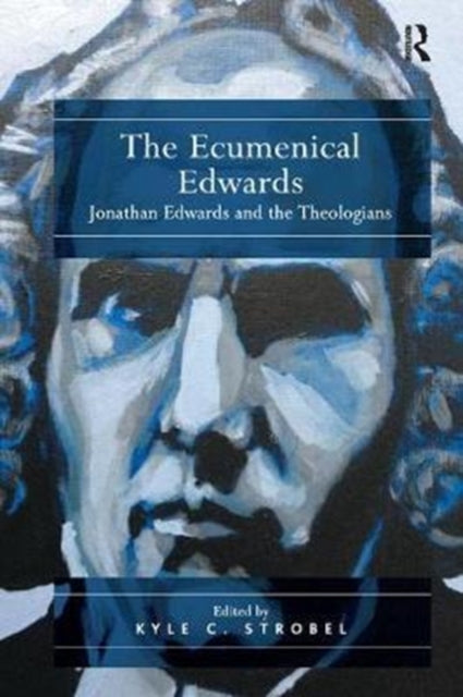 Book cover of: Ecumenical Edwards. By: Kyle C. Strobel