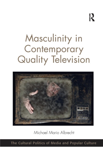 Book cover of: Masculinity in Contemporary Quality Television. By: Michael Mario Albrecht