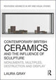 Book cover of: Contemporary British Ceramics and the Influence of Sculpture. By: Laura Gray