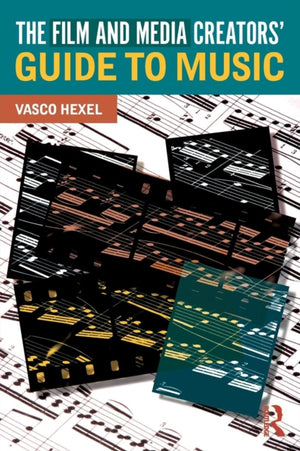 The Film and Media Creators' Guide to Music