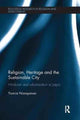 Book cover of: Religion, Heritage and the Sustainable City. By: Yamini Narayanan
